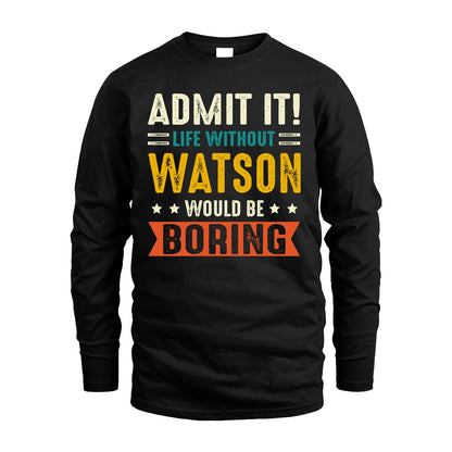 WATSON 13K1-124–Personalized Funny Quote Apparel “Life Without NAME Would Be Boring”