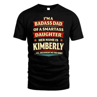 KIMBERLY 13K1-535 I'm A Badass Dad Of A Smartass Daughter Her Name Is ...