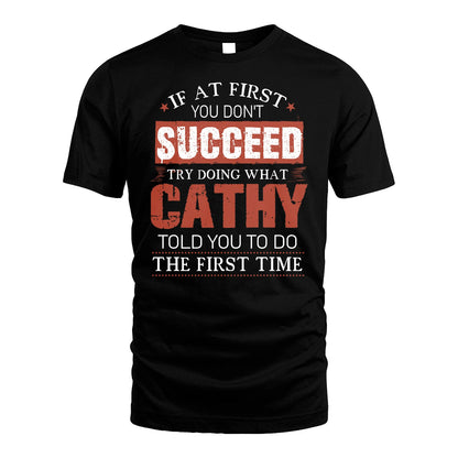 CATHY 13K1-82–Personalized Funny Quote Apparel “If At First You Don’t Succeed”