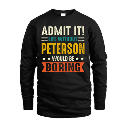 PETERSON 13K1-124–Personalized Funny Quote Apparel “Life Without NAME Would Be Boring”