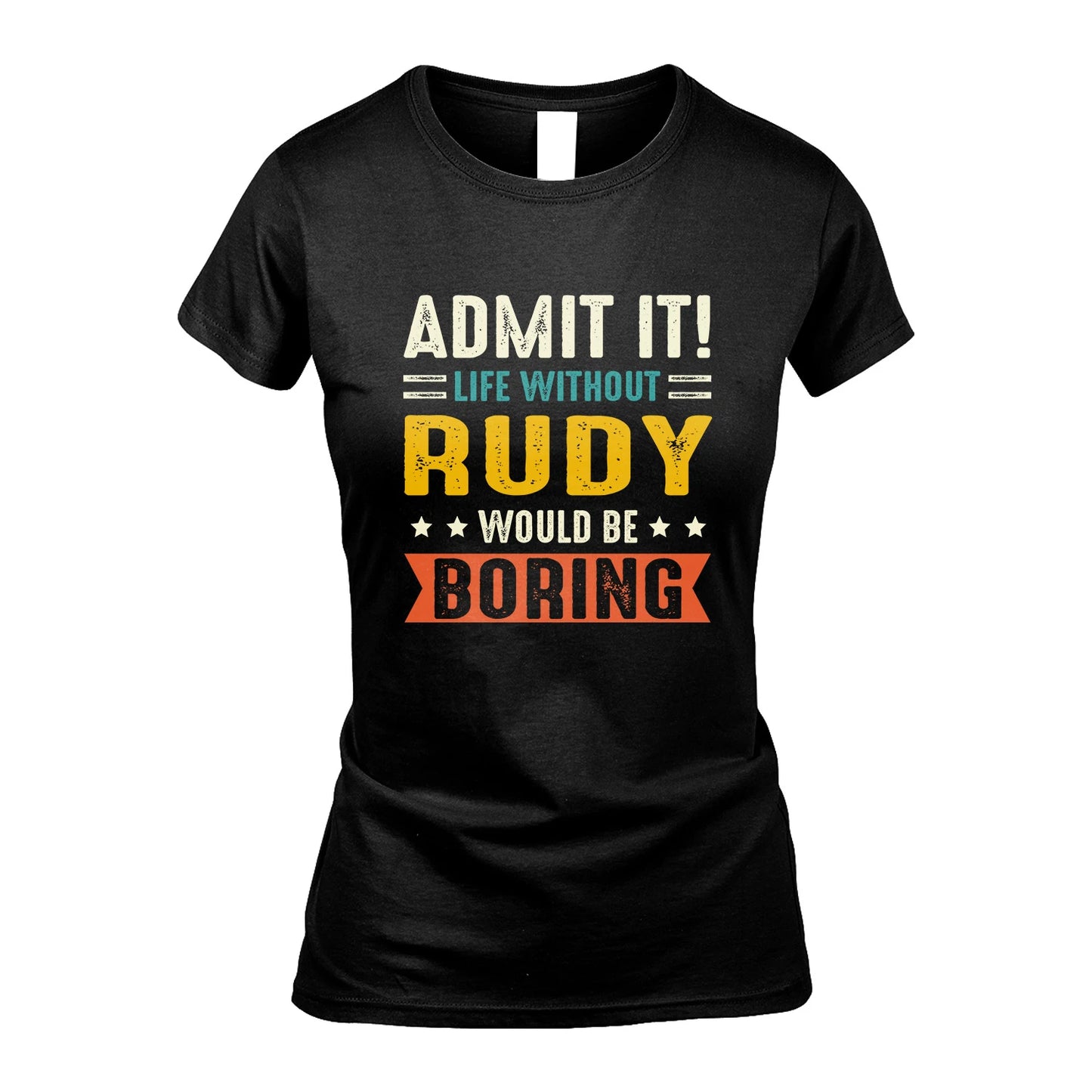RUDY 13K3-124–Personalized Funny Quote Apparel “Life Without NAME Would Be Boring”