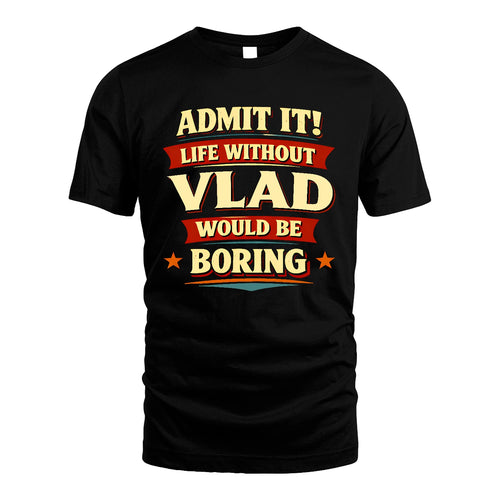VLAD 13K3-503 Personalized "Admit It Life Without..."