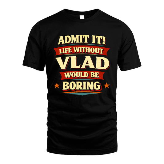 VLAD 13K3-503 Personalized "Admit It Life Without..."