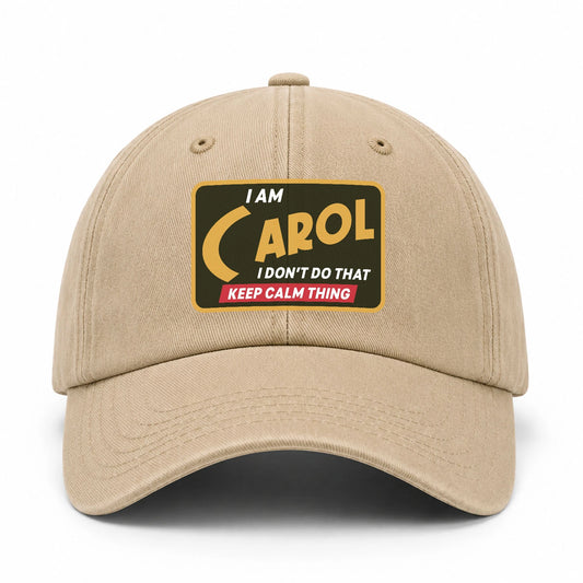 I Am Your Name I Don't Do That Keep Calm Thing Cap CAROL 13K1 C54PF