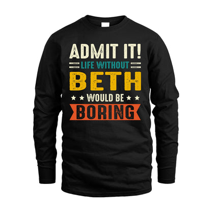 BETH 13K1-124–Personalized Funny Quote Apparel “Life Without NAME Would Be Boring”