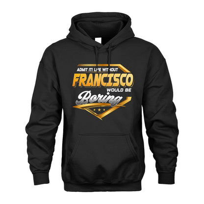 FRANCISCO 13K1-513 Personalized "Admit It! Life Without ... Would Be Boring"