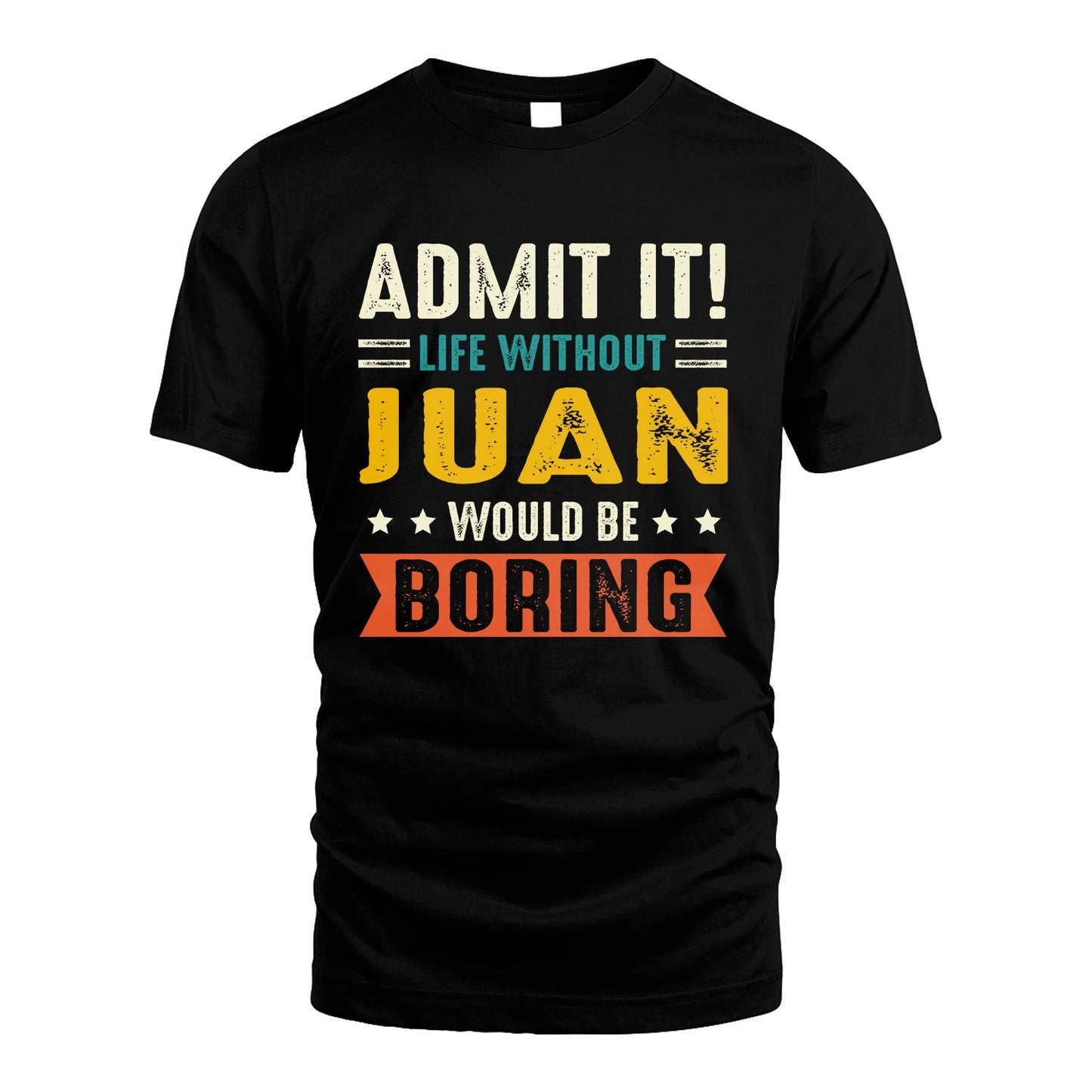 JUAN 13K1-124–Personalized Funny Quote Apparel “Life Without NAME Would Be Boring”