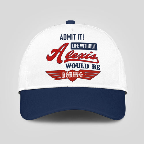 Admit It Life Without Your Name Would Be Boring Vintage Cap ALEXIS 13K1 C52PF