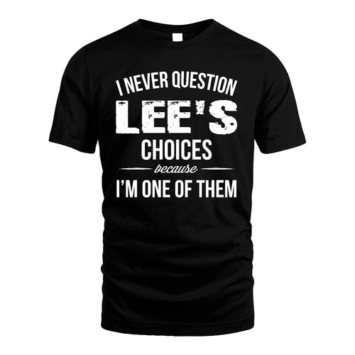 LEE 13K1-441 Personalized "I Never Question ... Choices Because I'm One Of Them"