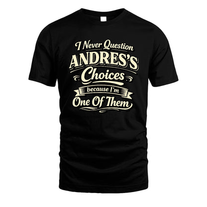 ANDRES 13K1-532 I Never Question... Choices Because I'm One Of Them
