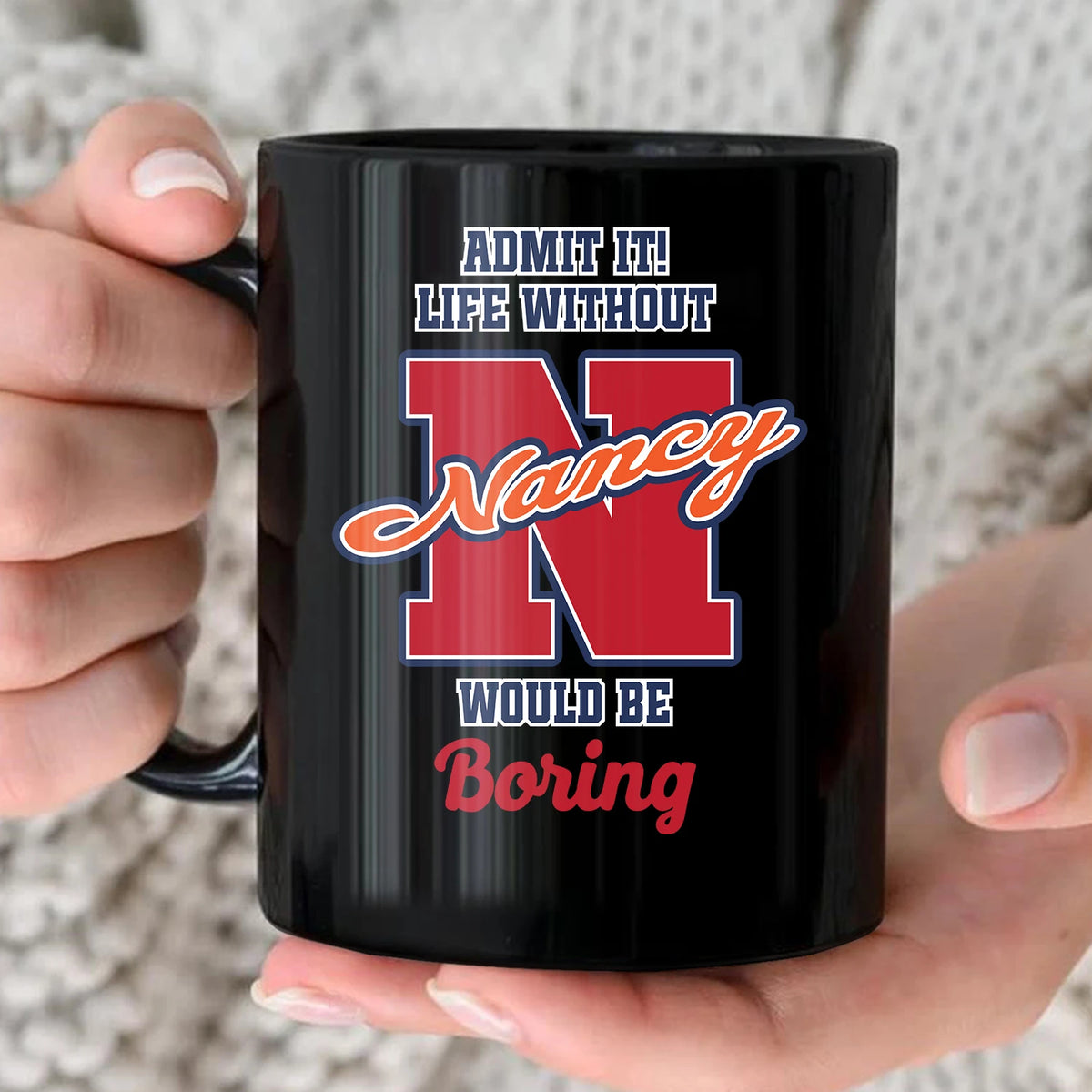 Admit It Life Without Your Name Would Be Boring Sporty Mug NANCY 13K1 MG17