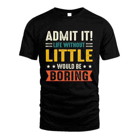 LITTLE 13K2-124–Personalized Funny Quote Apparel “Life Without NAME Would Be Boring”