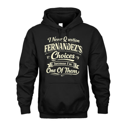FERNANDEZ 13K1-532 I Never Question... Choices Because I'm One Of Them