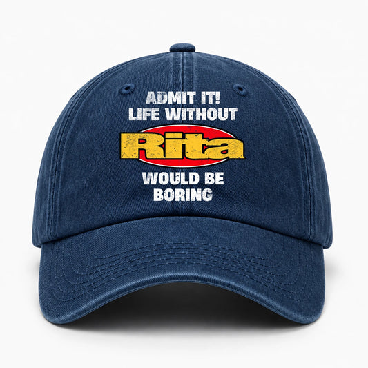 Admit It Life Without Your Name Would Be Boring Funny Washed Cap RITA 13K1 C169PF