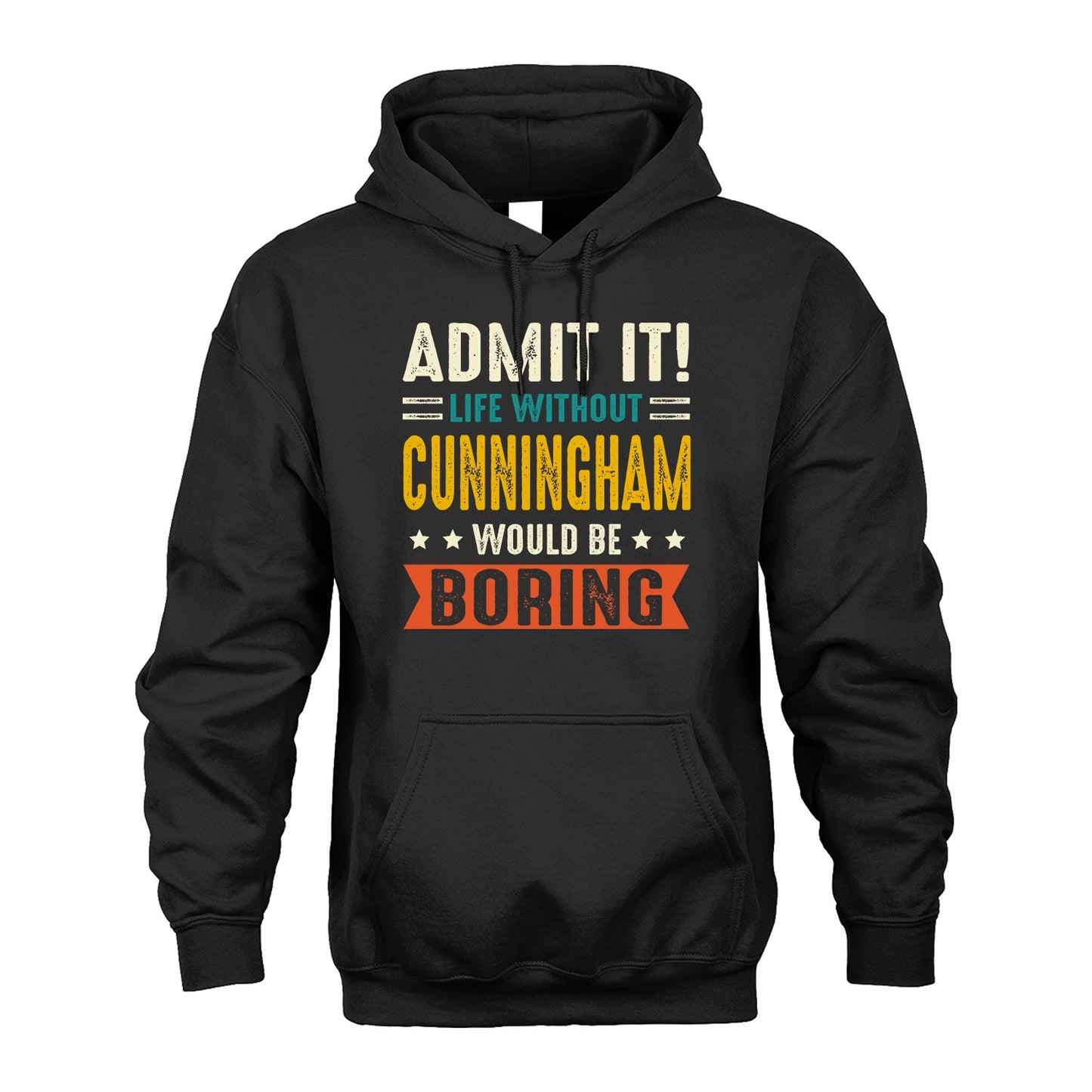 CUNNINGHAM 13K2-124–Personalized Funny Quote Apparel “Life Without NAME Would Be Boring”