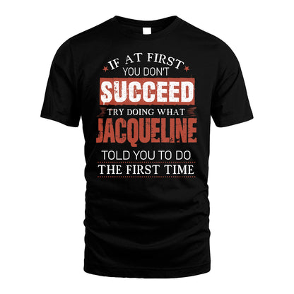 JACQUELINE 13K1-82–Personalized Funny Quote Apparel “If At First You Don’t Succeed”