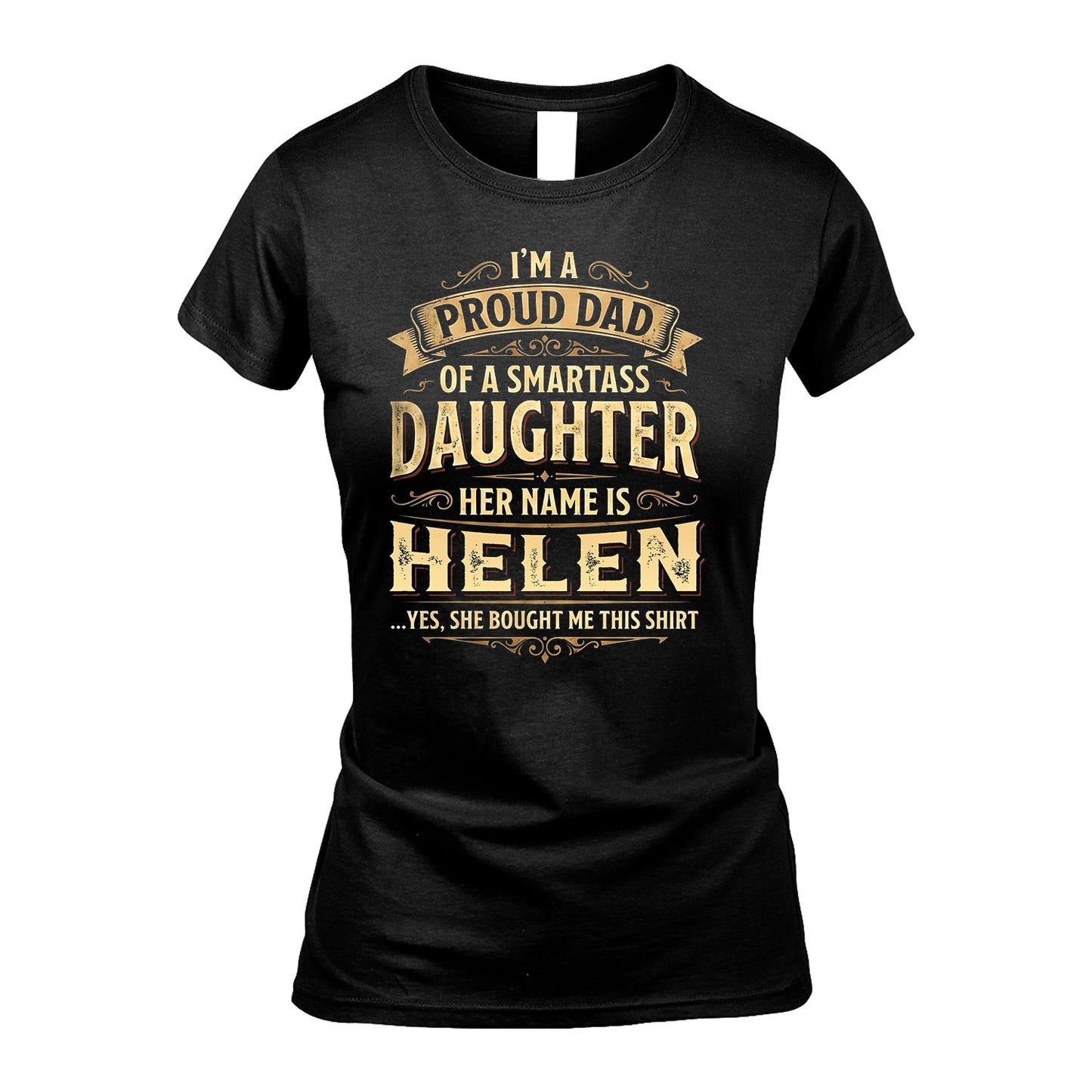 HELEN 13K1-356 I'm A Proud Dad Of A Smartass Daughter Her Name Is...