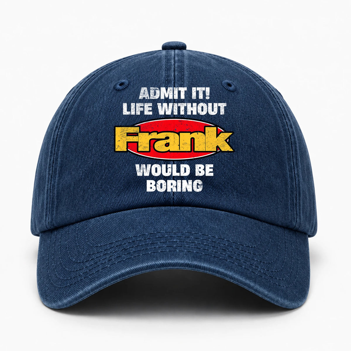 Admit It Life Without Your Name Would Be Boring Funny Washed Cap FRANK 13K1 C169PF