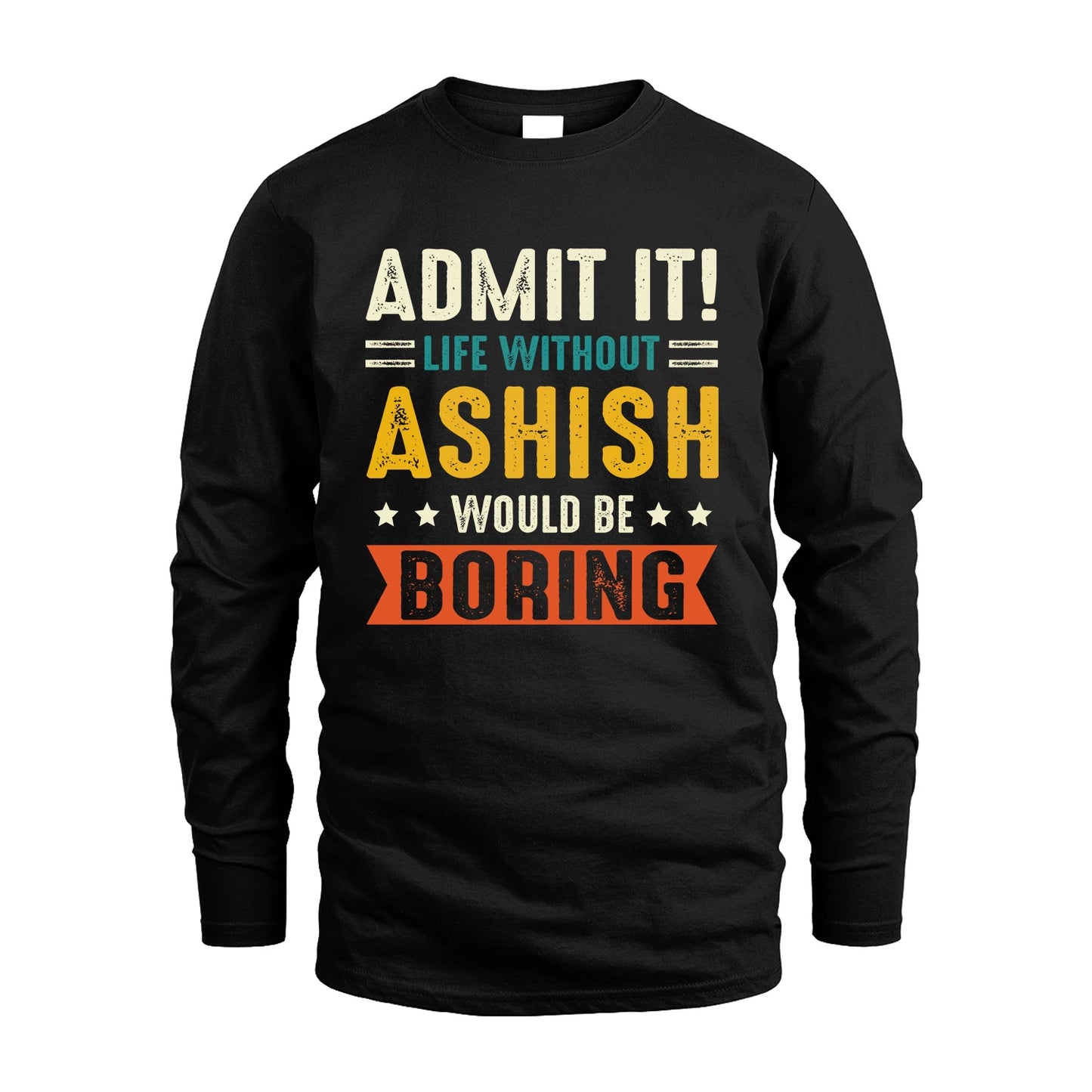 ASHISH 13K3-124–Personalized Funny Quote Apparel “Life Without NAME Would Be Boring”