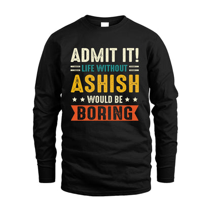 ASHISH 13K3-124–Personalized Funny Quote Apparel “Life Without NAME Would Be Boring”