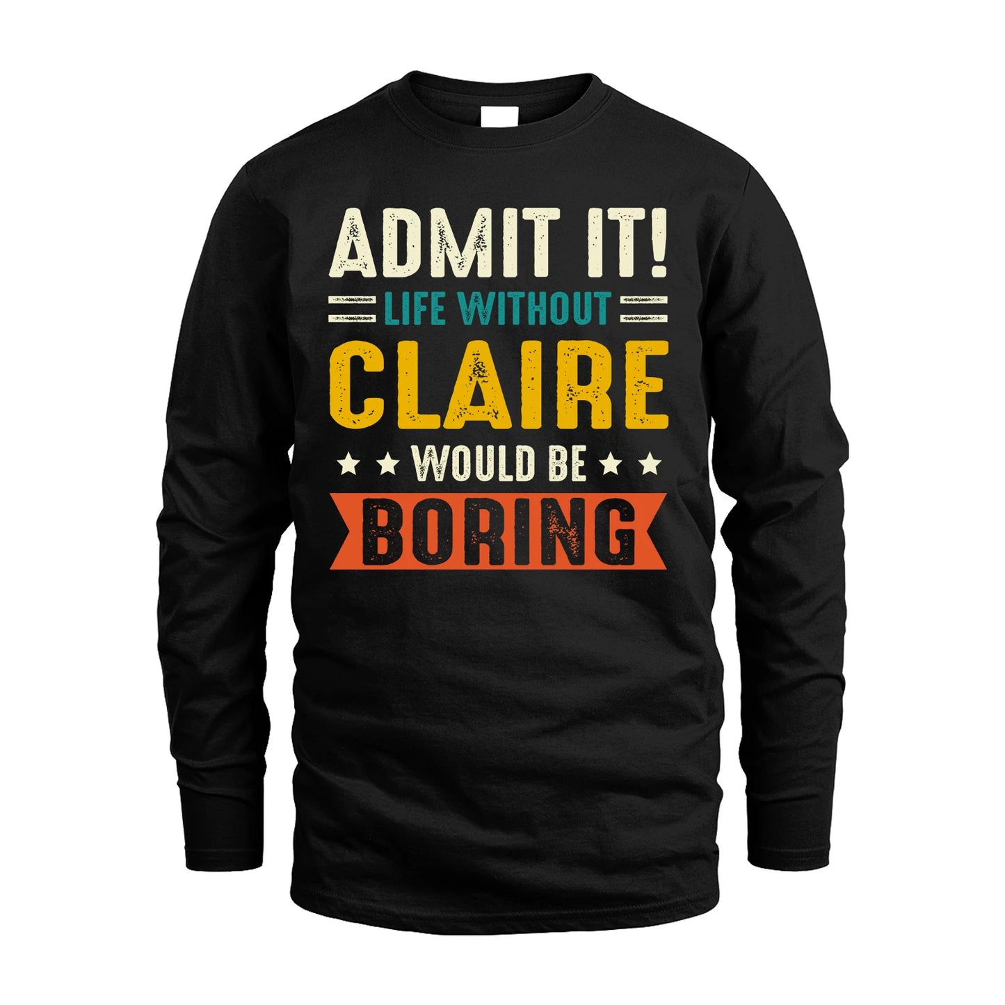 CLAIRE 13K1-124–Personalized Funny Quote Apparel “Life Without NAME Would Be Boring”