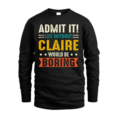 CLAIRE 13K1-124–Personalized Funny Quote Apparel “Life Without NAME Would Be Boring”