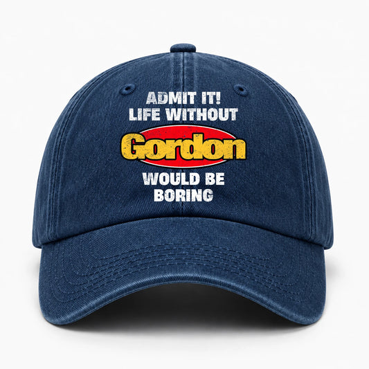 Admit It Life Without Your Name Would Be Boring Funny Washed Cap GORDON 13K1 C169PF