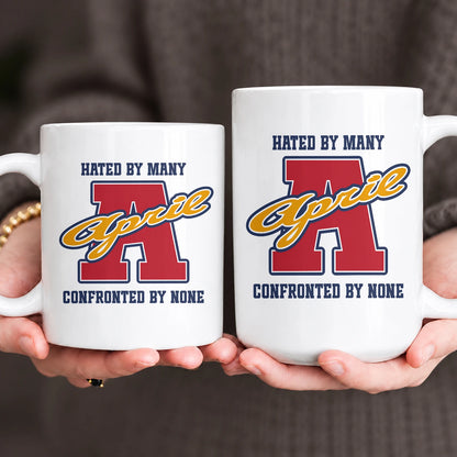 Hated By Many Confronted By None Cool Mug APRIL 13K1 MG16