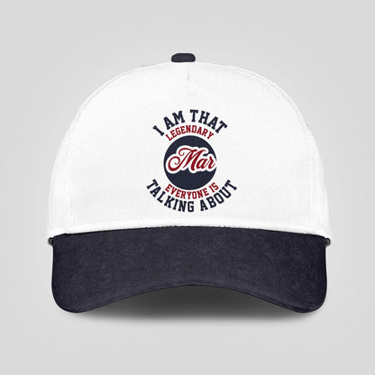 I Am That Legendary Your Name Everyone Is Talking About Baseball Cap MAR 13K1 C107PF