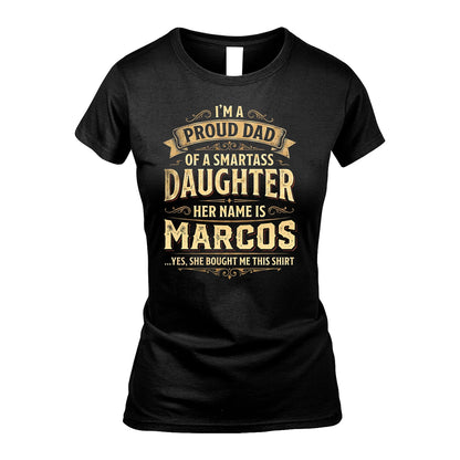 MARCOS 13K1-356 I'm A Proud Dad Of A Smartass Daughter Her Name Is...