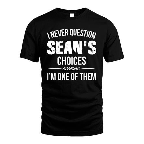SEAN 13K1-441 Personalized "I Never Question ... Choices Because I'm One Of Them"