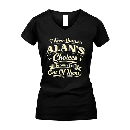 ALAN 13K1-532 I Never Question... Choices Because I'm One Of Them
