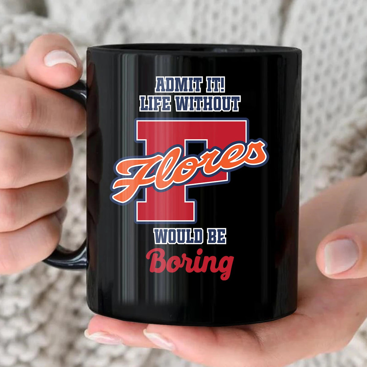 Admit It Life Without Your Name Would Be Boring Sporty Mug FLORES 13K1 MG17