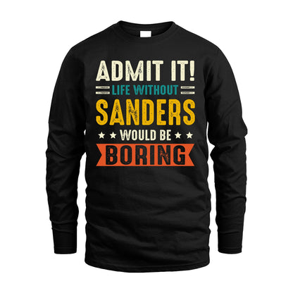 SANDERS 13K2-124–Personalized Funny Quote Apparel “Life Without NAME Would Be Boring”
