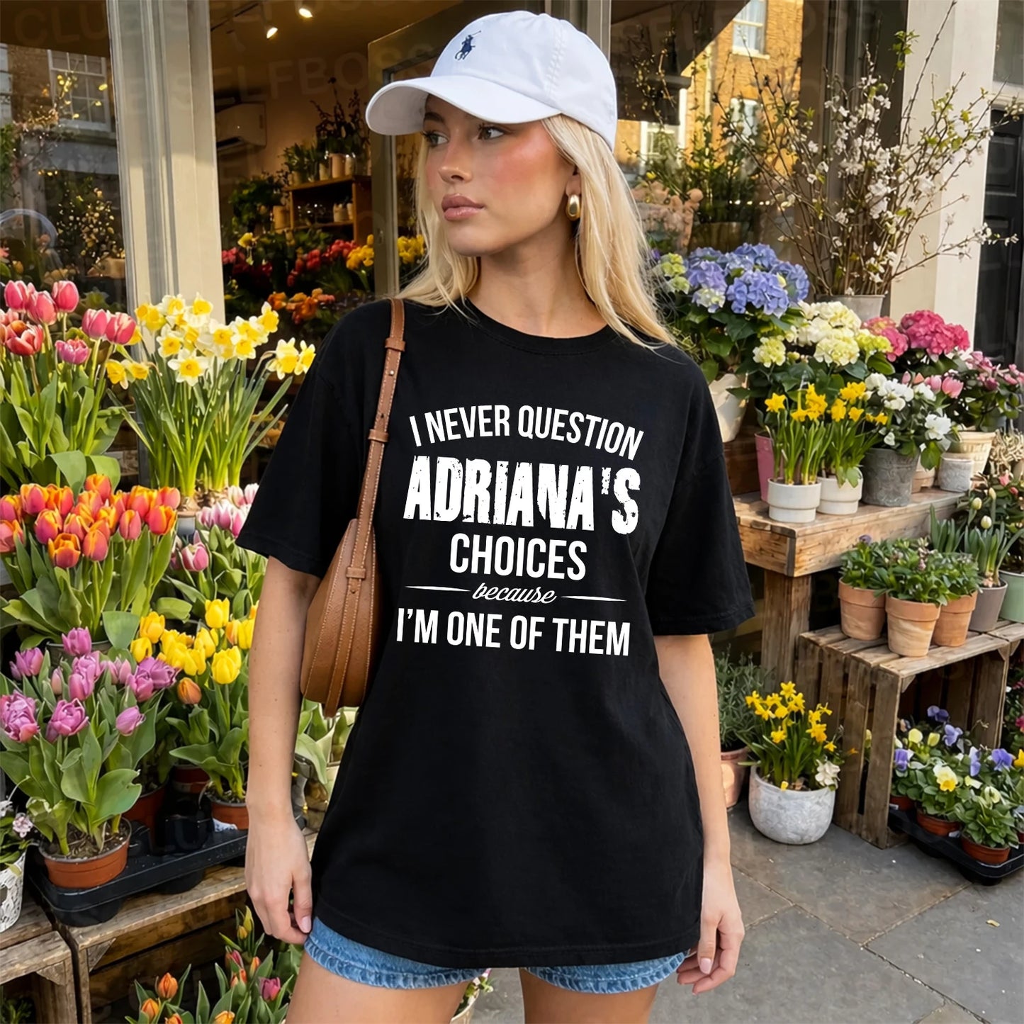 ADRIANA 13K1-441 Personalized "I Never Question ... Choices Because I'm One Of Them"