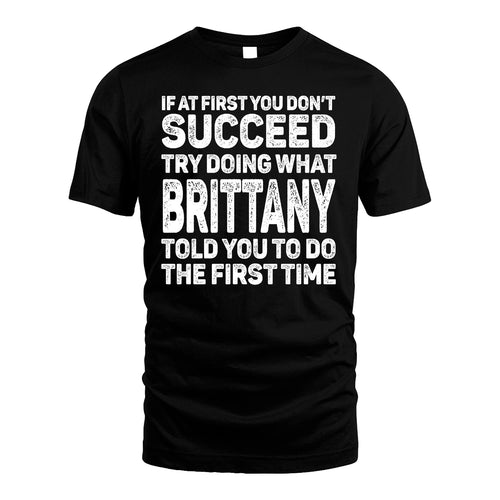 BRITTANY 13K1-117   Personalized Funny Quote Apparel If At First You Dont Succeed
