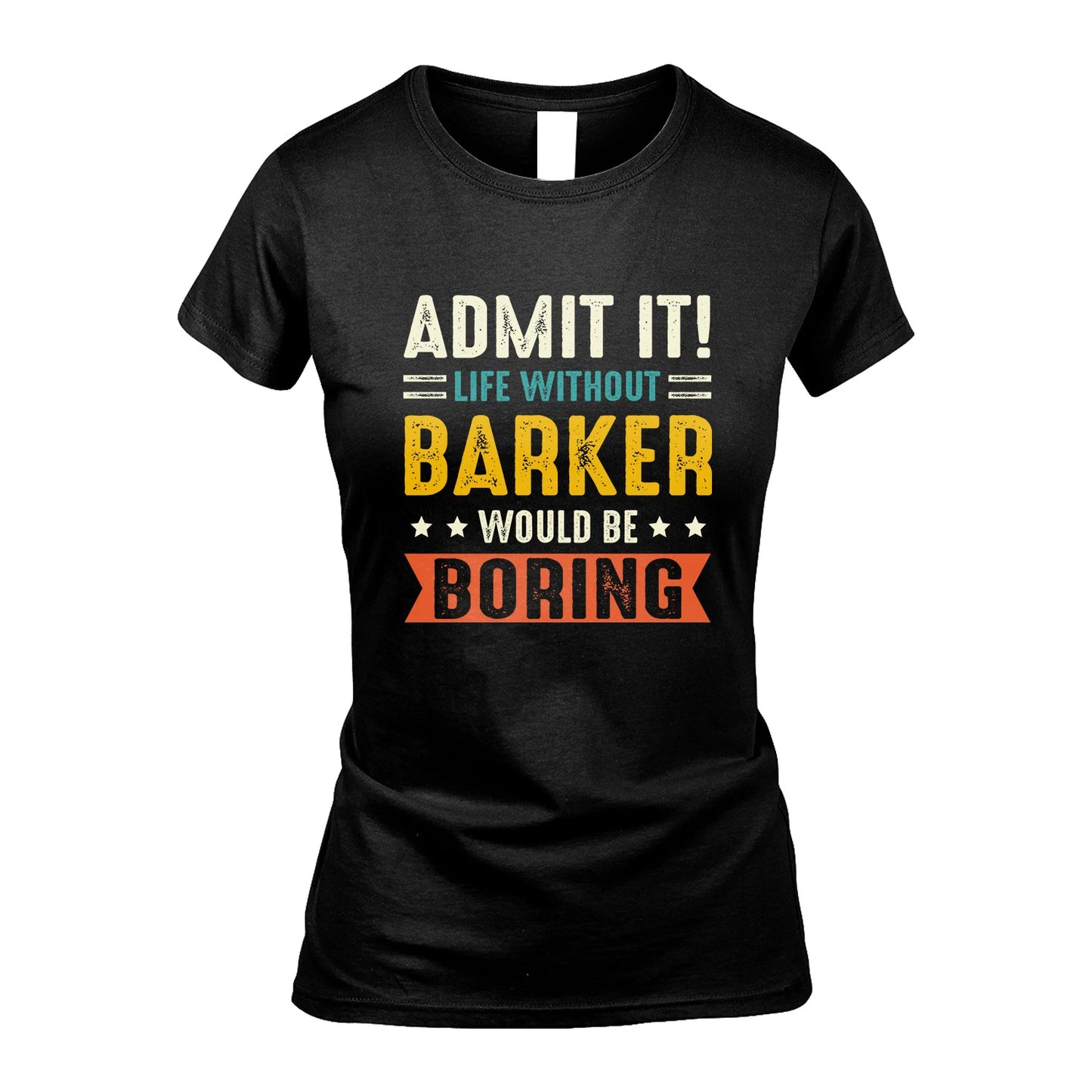 BARKER 13K3-124–Personalized Funny Quote Apparel “Life Without NAME Would Be Boring”