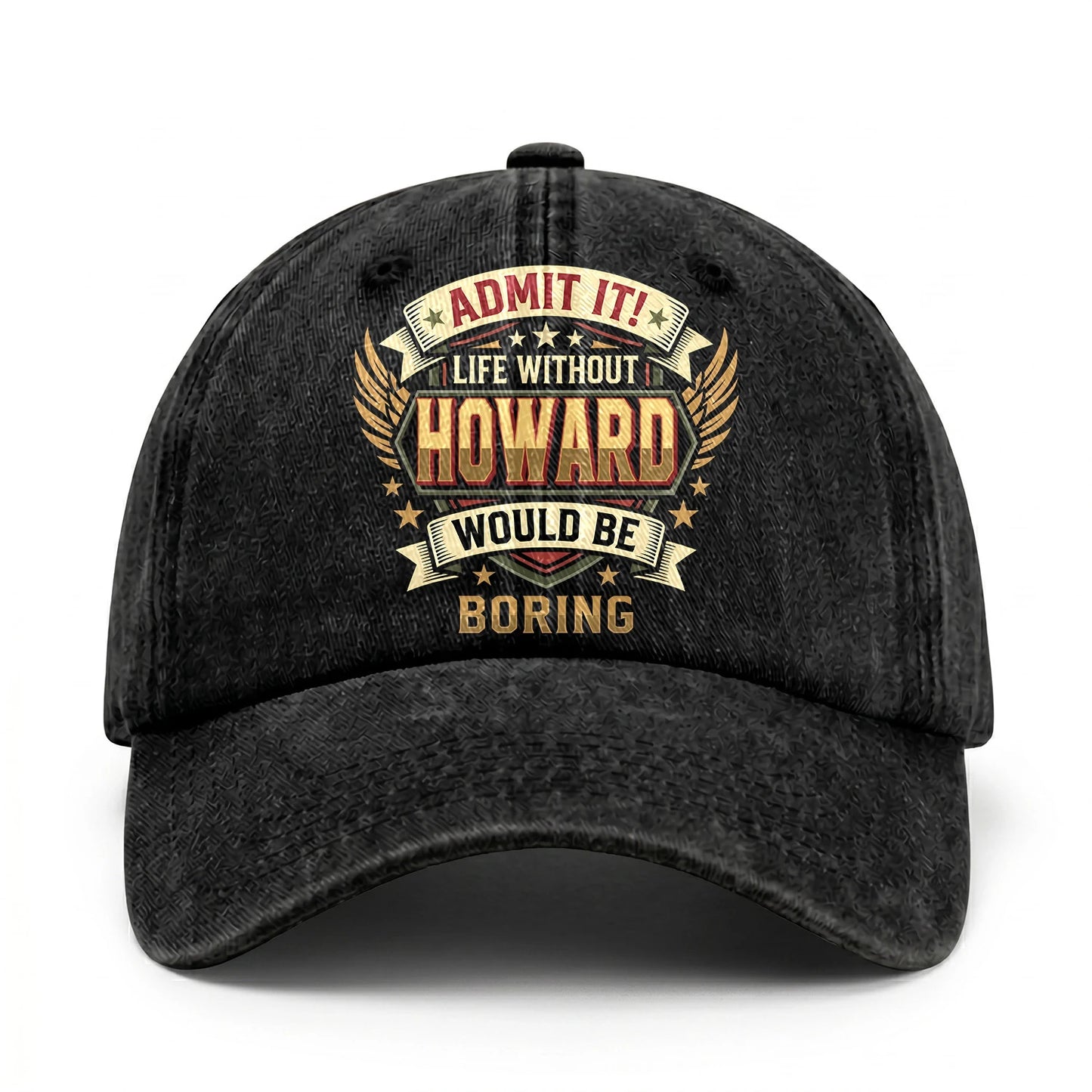 HOWARD-13K1-C10PF Admit It! Life Without HOWARD Would Be Boring