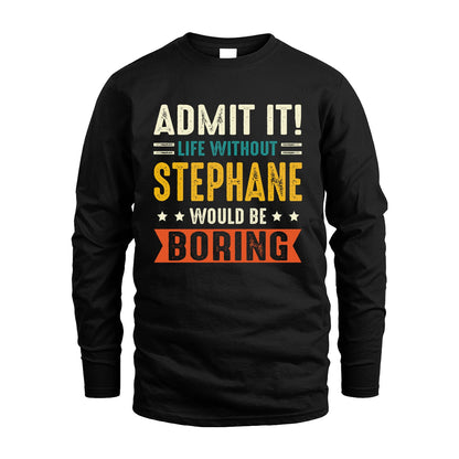 STEPHANE 13K3-124–Personalized Funny Quote Apparel “Life Without NAME Would Be Boring”