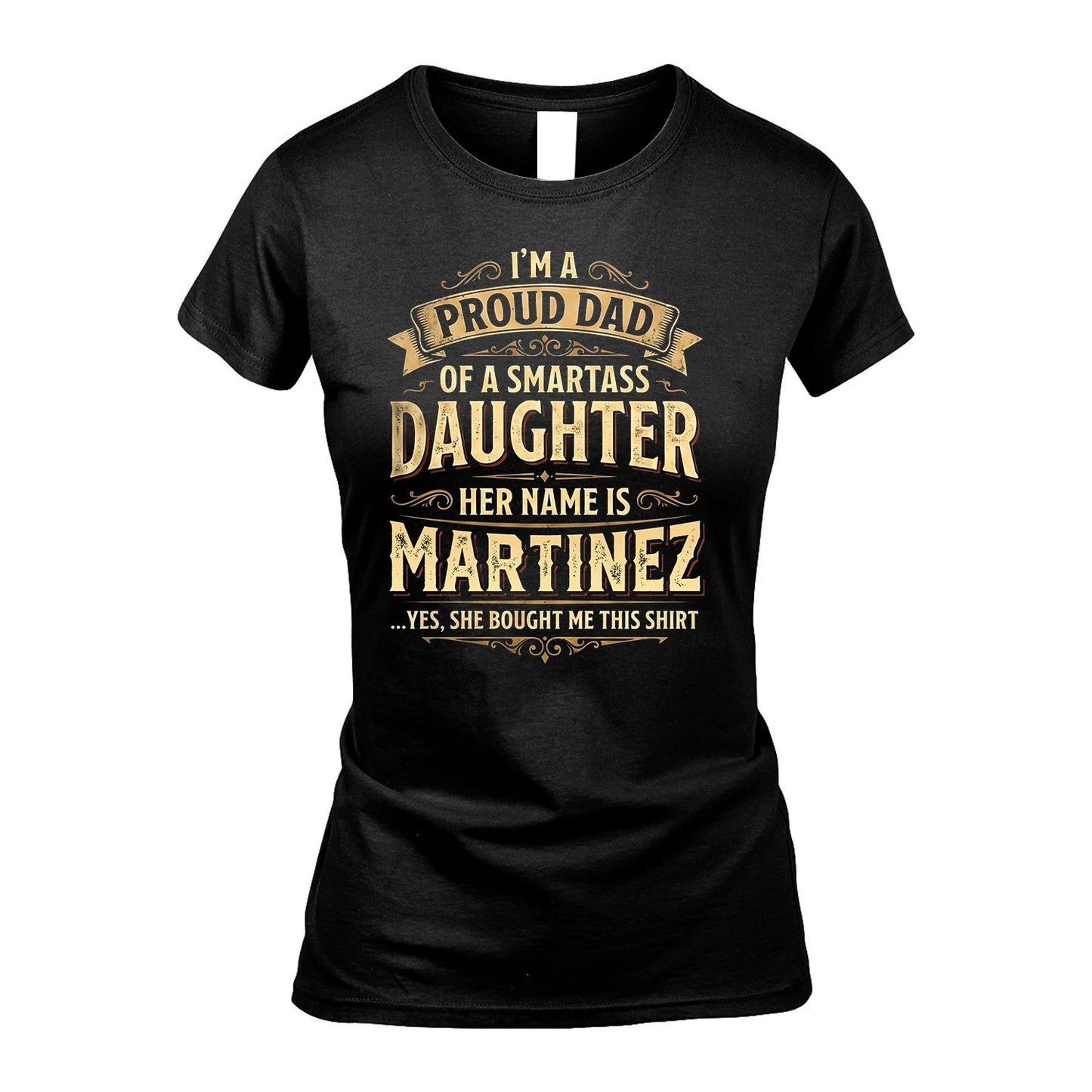 MARTINEZ 13K1-356 I'm A Proud Dad Of A Smartass Daughter Her Name Is...