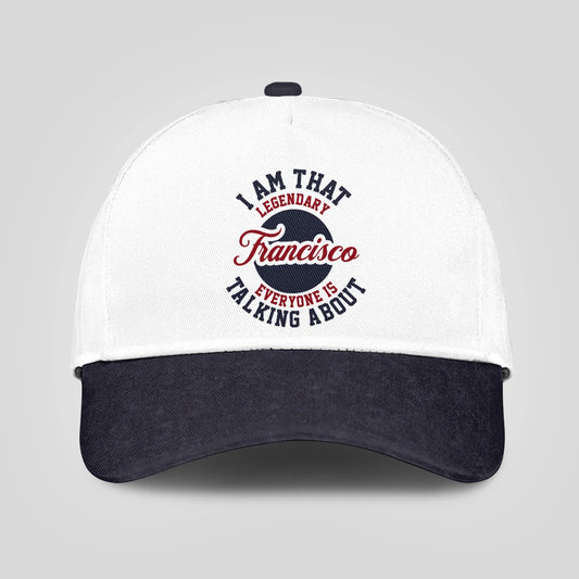 I Am That Legendary Your Name Everyone Is Talking About Baseball Cap FRANCISCO 13K1 C107PF