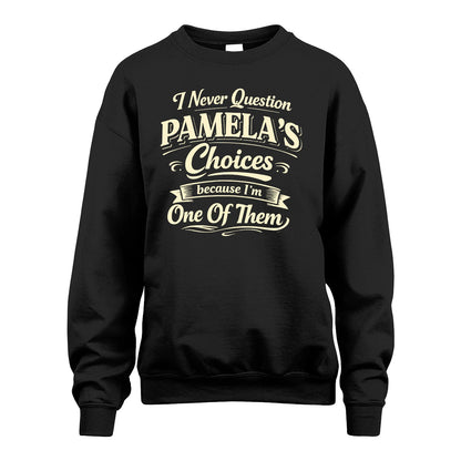 PAMELA 13K1-532 I Never Question... Choices Because I'm One Of Them