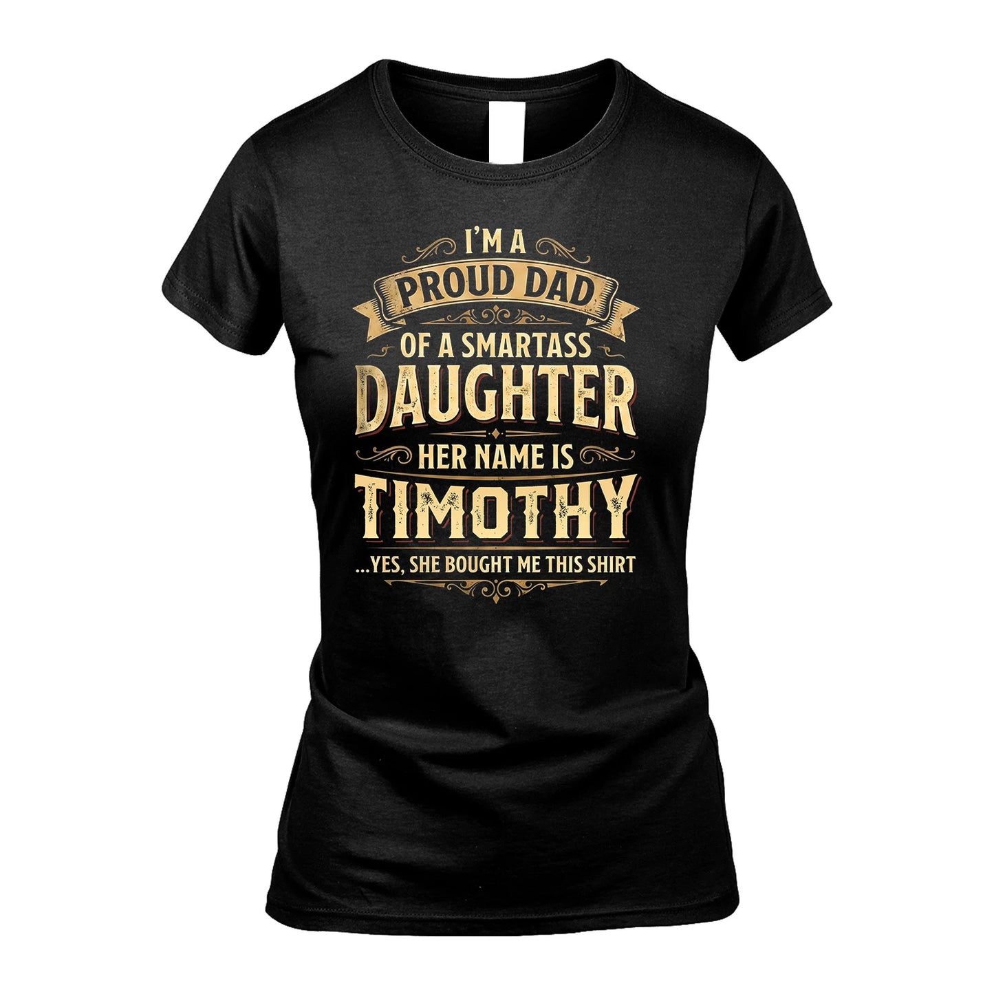 TIMOTHY 13K1-356 I'm A Proud Dad Of A Smartass Daughter Her Name Is...