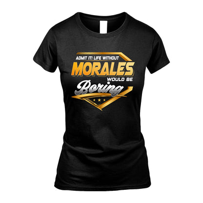 MORALES 13K1-513 Personalized "Admit It! Life Without ... Would Be Boring"