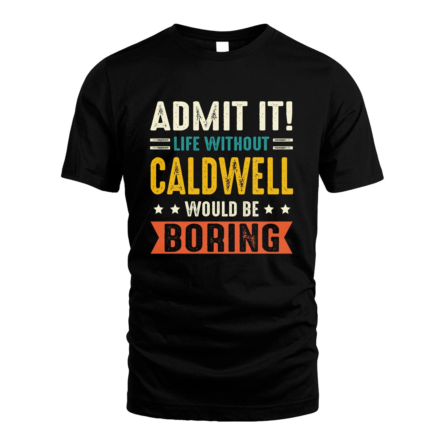 CALDWELL 13K3-124–Personalized Funny Quote Apparel “Life Without NAME Would Be Boring”