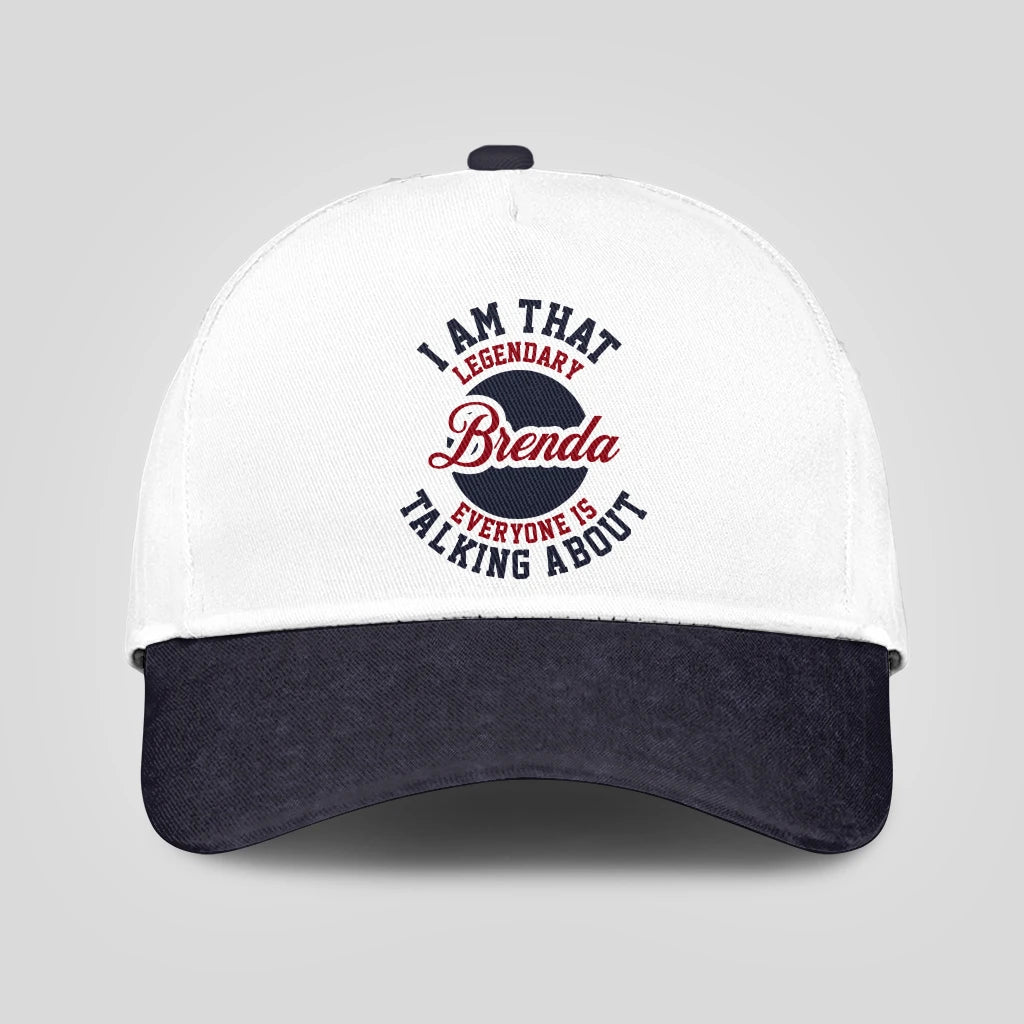 I Am That Legendary Your Name Everyone Is Talking About Baseball Cap BRENDA 13K1 C107PF