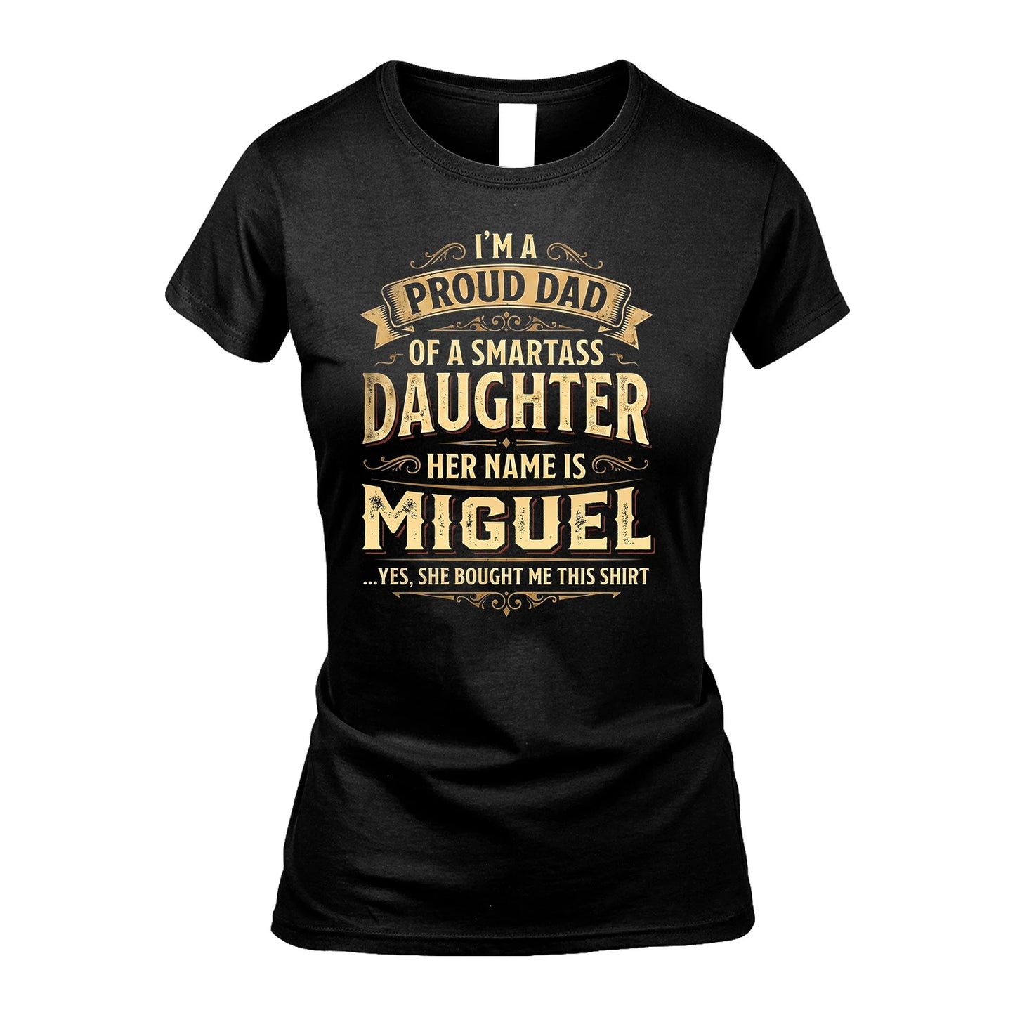 MIGUEL 13K1-356 I'm A Proud Dad Of A Smartass Daughter Her Name Is...