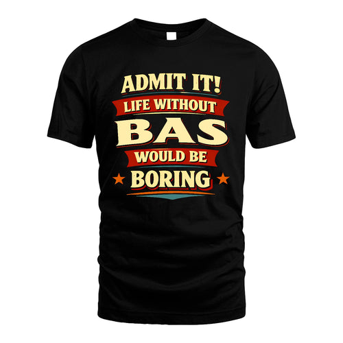 BAS 13K5-503 Admit It Life Without...