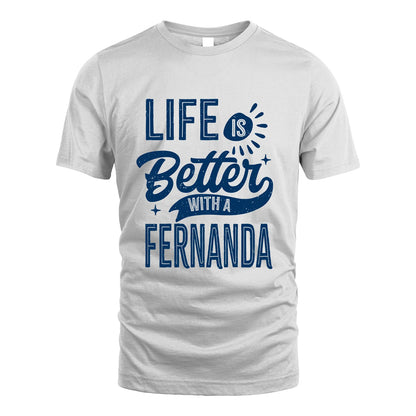 FERNANDA 13K1-116 Personalized Name Quote T-Shirt Life Is Better With Unisex Gift
