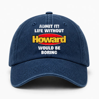 Admit It Life Without Your Name Would Be Boring Funny Washed Cap HOWARD 13K1 C169PF